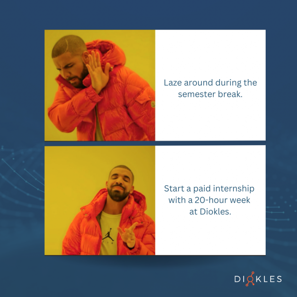 Drake-Meme: Laze around during the semester break -nope. Start a paid internship with a 20-hour week at Diokles.